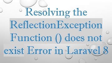Resolving the ReflectionException Function () does not exist Error in Laravel 8