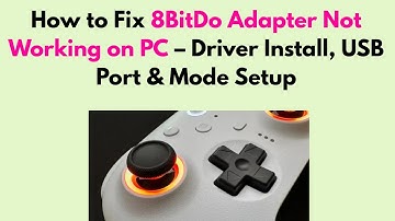 How to Fix 8BitDo Adapter Not Working on PC – Driver Install, USB Port & Mode Setup