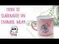 How to Sublimate an Enamel Mug