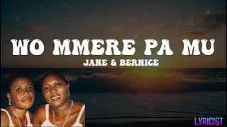 JANE & BERNICE- WO MMERE PA MU(lyrics)