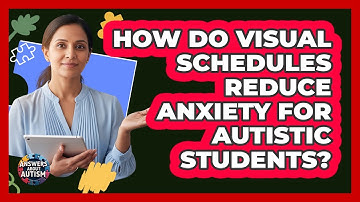 How Do Visual Schedules Reduce Anxiety For Autistic Students?