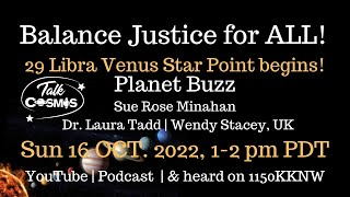 Planet Buzz—Oct. 16 2022: Balancing Justice for ALL! Libra Venus Star Point begins!