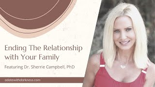 Ending The Relationship with Your Dysfunctional Family, Featuring Dr. Sherrie Campbell,  PhD