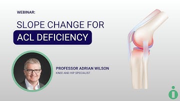 Webinar: Slope Change For ACL Deficiency | Prof Adrian Wilson