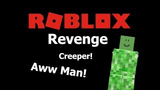 Roblox Revenge Song Creeper Aw Man Youtube - revenge roblox parody