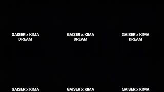 GAISER x KIMA - DREAM
