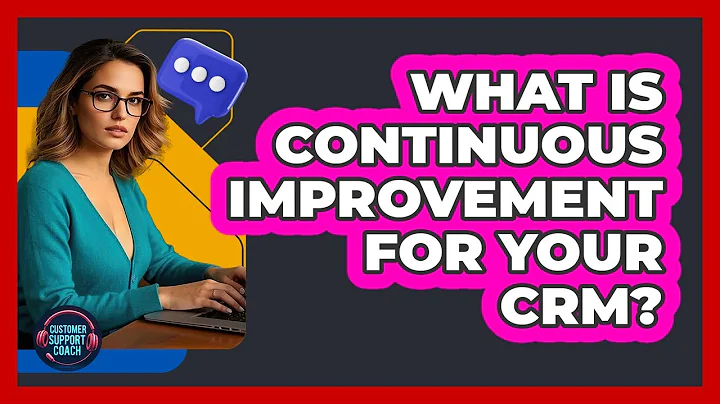 What Is Continuous Improvement For Your CRM?