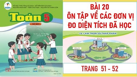 TOÁN LỚP 5: BÀI 20: ÔN TẬP VỀ CÁC ĐƠN VỊ ĐO DIỆN TÍCH ĐÃ HỌC SÁCH CÁNH DIỀU MỚI NHẤT