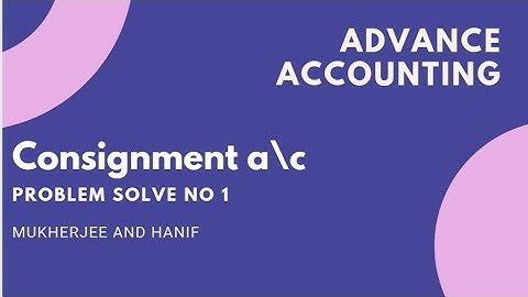 Advance accounting b. Com part 2 Consignment account. Problem solve. Mukharjee & hanif