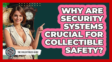 Why Are Security Systems Crucial For Collectible Safety? - The Collectibles Guide