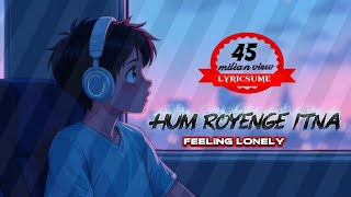 Hum royenge itna | new Hindi music | lo-fi music | new music | lyric video
