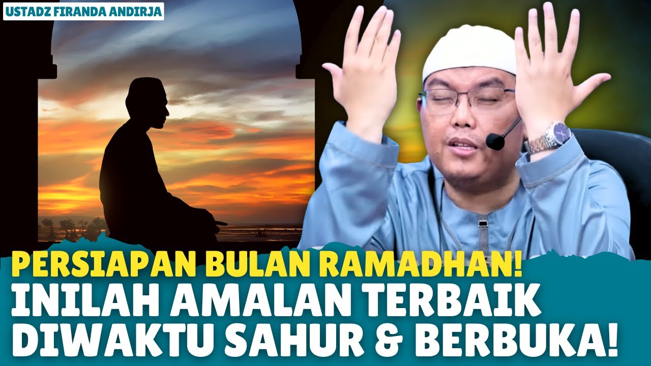 5 Amalan Terbaik di Waktu Sahur & Berbuka yang Jarang Ustadz Bahas | Ustadz Firanda Andirja