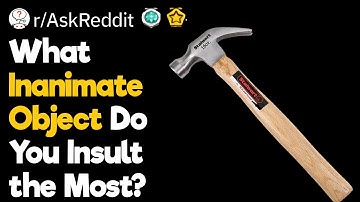 What Inanimate Object Do You Insult the Most?