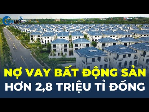 Nợ vay bất động sản HƠN 2,8 TRIỆU TỈ ĐỒNG | CafeLand 2023 Mới