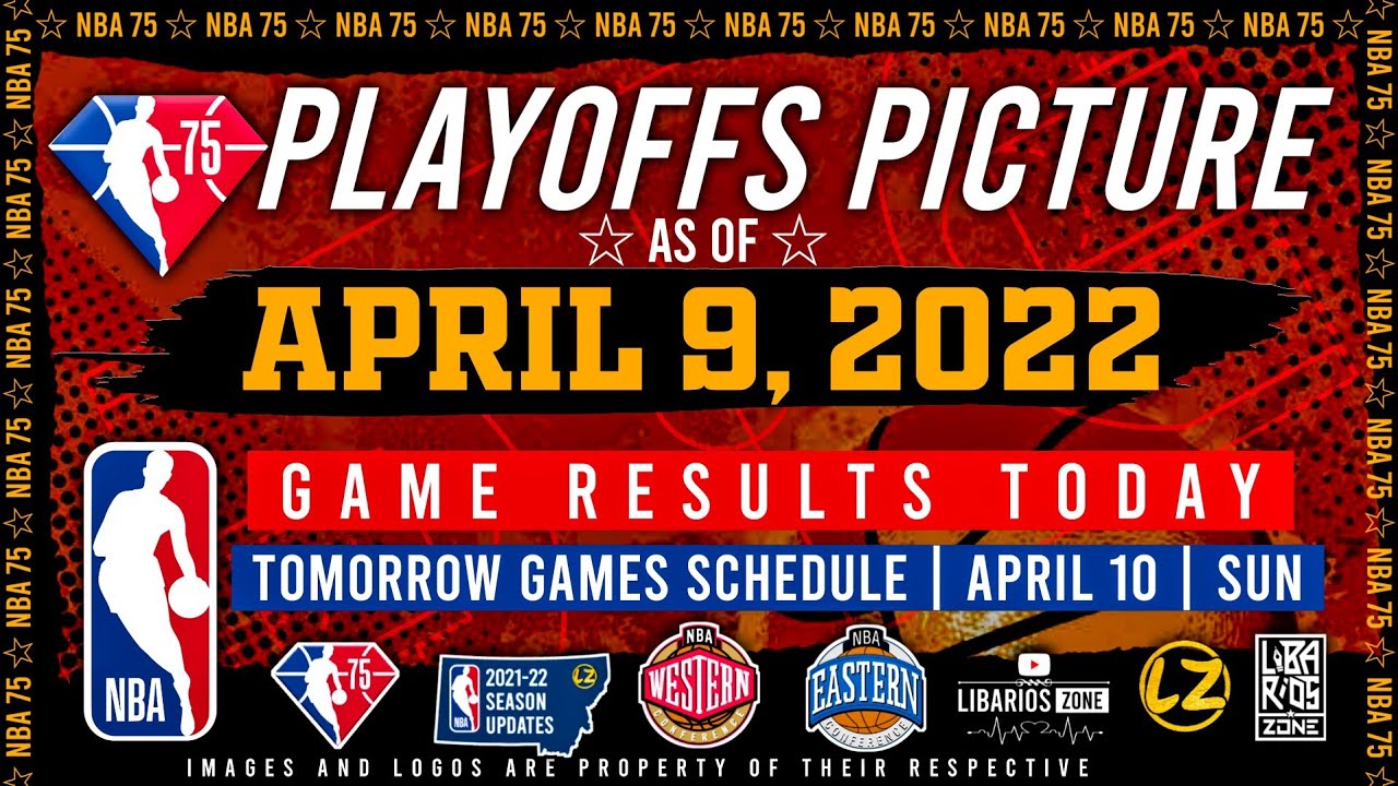 NBA PLAYOFFS Picture Today as of APRIL 9, 2022 NBA Game Results Today Tomorrow Games Schedule