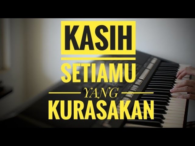 KASIH SETIAMU YANG KURASAKAN-Piano cover class=