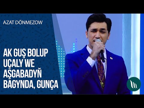 Azat Dönmezow - Ak guş bolup uçaly, Aşgabadyň bagynda, Gunça | 2020