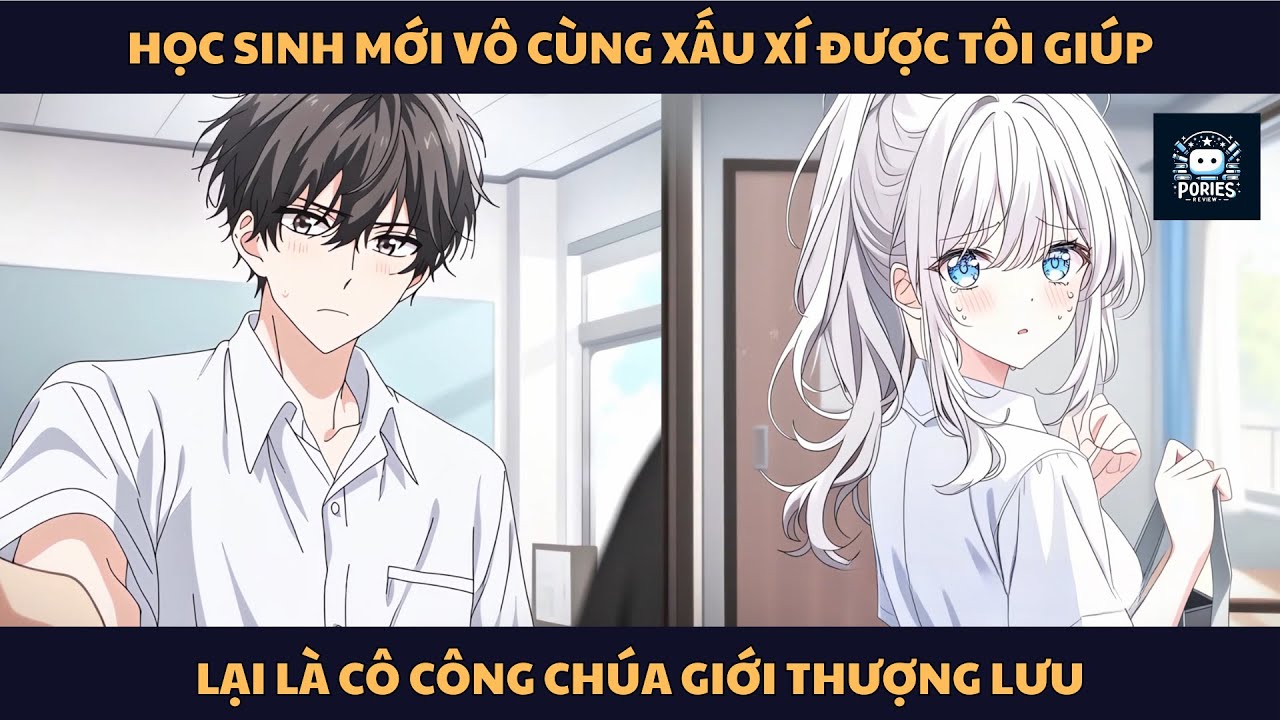 [FULL] HỌC SINH MỚI VÔ CÙNG XẤU XÍ ĐƯỢC TÔI GIÚP LẠI LÀ CÔ CÔNG CHÚA GIỚI THƯỢNG LƯU | PORIES REVIEW