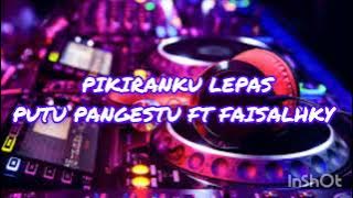 DJ PIKIRANKU LEPAS MELAYANG LAYANG 2023 - DJ PUTU PANGESTU FT FAISALHKY