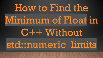How to Find the Minimum of Float in C+ +  Without std::numeric_limits