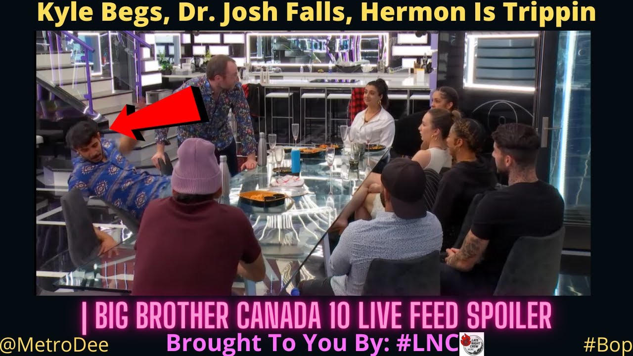 Kyle Begs, Dr. Josh Falls, Hermon Is Trippin | Big Brother Canada 10 Live Feed Spoiler