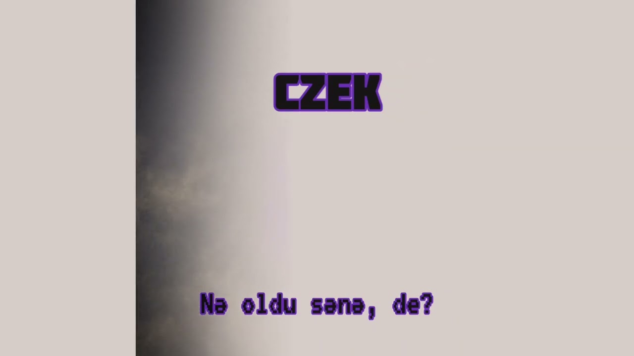 CZEK - Nə oldu sənə, de? (Official audio)