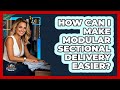 How Can I Make Modular Sectional Delivery Easier? - Your Organization Mentor