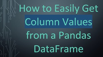 How to Easily Get Column Values from a Pandas DataFrame