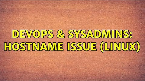 DevOps & SysAdmins: Hostname issue (Linux)