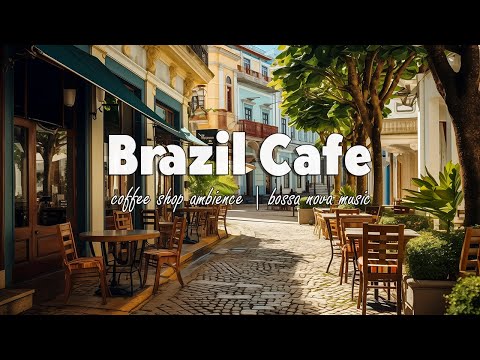 Bossa Nova Jazz with Brazil Cafe Ambience ☕ Start The Day in Good Mood with Brazil Bossa Nova