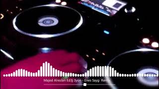 Majed Alreslan Ed3j 3yon   Enes Saygı Remix Resimi