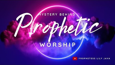 The Mystery Behind Prophetic Worship // Prophetess Lily Java