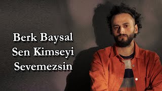 Berk Baysal - Sen Kimseyi Sevemezsin