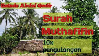 Surat Muthafifin I Ustadz Abdul Qodir l 10x pengulangan metode hafalan dengan mendengarkan