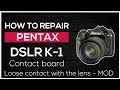 How to repair DSLR Pentax K-1  Loose contact with lens(contact board mod)