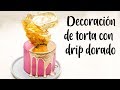 DECORACIÓN DE TORTA CON DRIP DORADO