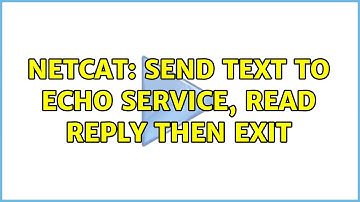 Unix & Linux: netcat: send text to echo service, read reply then exit (9 Solutions!!)