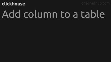 Add column to a table #clickhouse