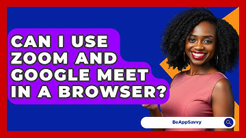 Can I Use Zoom And Google Meet In A Browser? - Be App Savvy