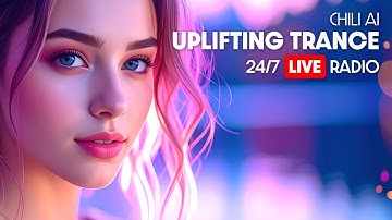 Uplifting Trance 24/7 LIVE Radio | Chili AI