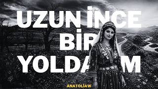 Uzun İnce Bir Yoldayım | Türk Halk Müziği - Ömrün En Derin Türküsü | AnatoliaW