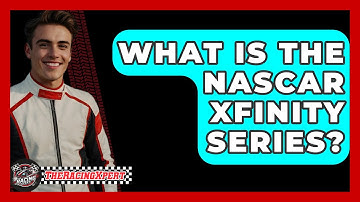 What Is The NASCAR Xfinity Series? - The Racing Xpert