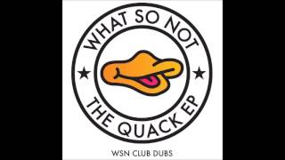 What So Not - (The Quack Full EP + WSN Club Dubs)