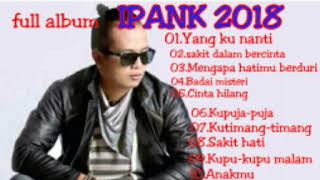 IPANK TERBARU FULL ALBUM YANG KUNANTI..