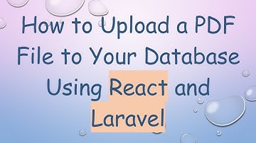 How to Upload a PDF File to Your Database Using React and Laravel