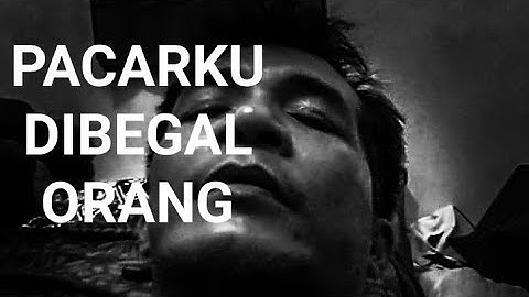 Pacarku dibegal orang -Dawan Dumay