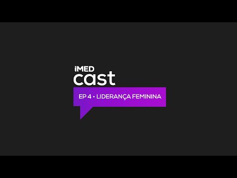 IMED Cast #4 Liderança feminina