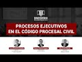 Procesos Ejecutivos en el Código Procesal Civil