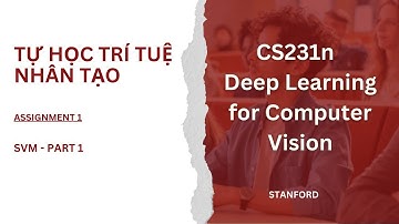 Hướng dẫn trọn bộ: CS231n - Deep Learning for Computer Vision - Assignment 1 - SVM Part 1