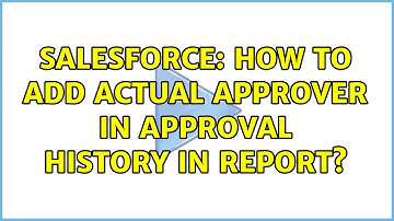 Salesforce: How to add Actual Approver in Approval History in Report?